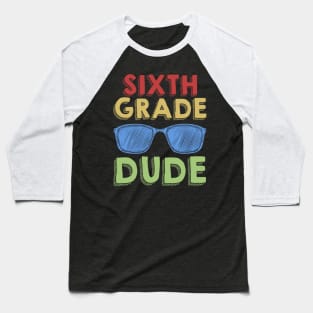 6th Grade Dude Back To School First Day Of 6th Grade Baseball T-Shirt